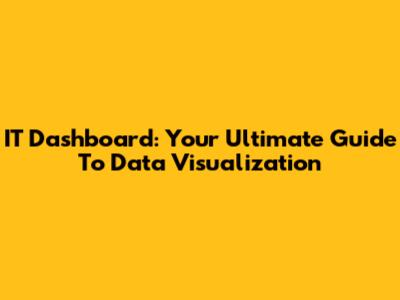 IT Dashboard: Your Ultimate Guide To Data Visualization