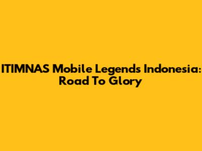 ITIMNAS Mobile Legends Indonesia: Road To Glory