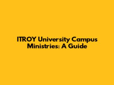 ITROY University Campus Ministries: A Guide