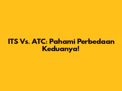 ITS Vs. ATC: Pahami Perbedaan Keduanya!