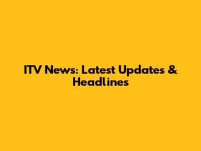 ITV News: Latest Updates & Headlines