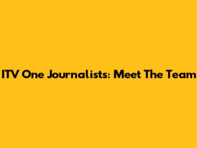 ITV One Journalists: Meet The Team