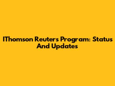 IThomson Reuters Program: Status And Updates