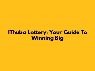 IThuba Lottery: Your Guide To Winning Big