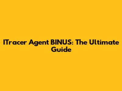 ITracer Agent BINUS: The Ultimate Guide