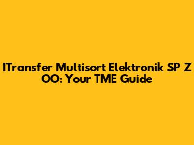 ITransfer Multisort Elektronik SP Z OO: Your TME Guide