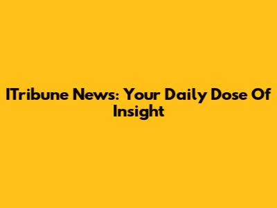ITribune News: Your Daily Dose Of Insight