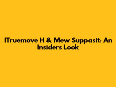 ITruemove H & Mew Suppasit: An Insider's Look