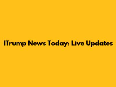 ITrump News Today: Live Updates