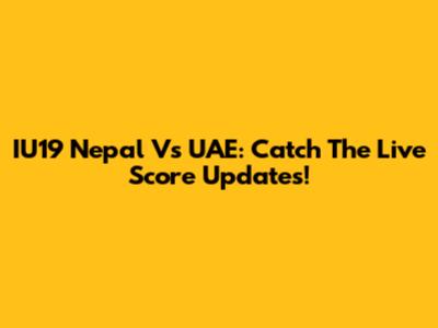 IU19 Nepal Vs UAE: Catch The Live Score Updates!