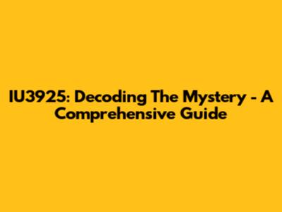 IU3925: Decoding The Mystery - A Comprehensive Guide