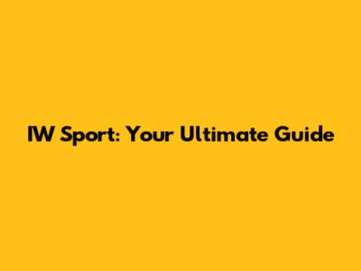 IW Sport: Your Ultimate Guide