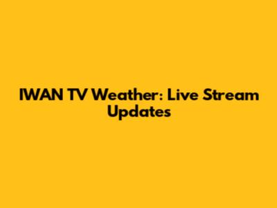 IWAN TV Weather: Live Stream Updates