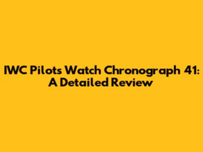 IWC Pilot's Watch Chronograph 41: A Detailed Review
