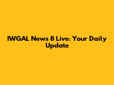 IWGAL News 8 Live: Your Daily Update