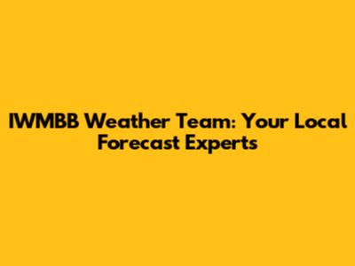 IWMBB Weather Team: Your Local Forecast Experts