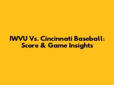 IWVU Vs. Cincinnati Baseball: Score & Game Insights