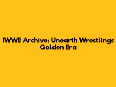 IWWE Archive: Unearth Wrestling's Golden Era
