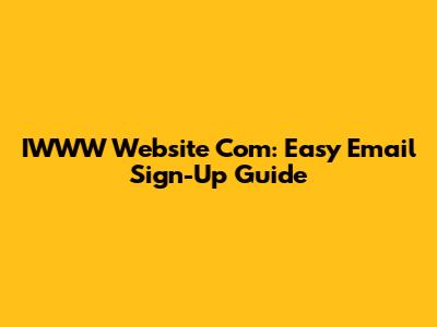 IWWW Website Com: Easy Email Sign-Up Guide