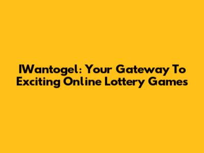 IWantogel: Your Gateway To Exciting Online Lottery Games
