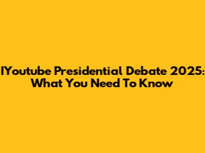 IYoutube Presidential Debate 2025: What You Need To Know