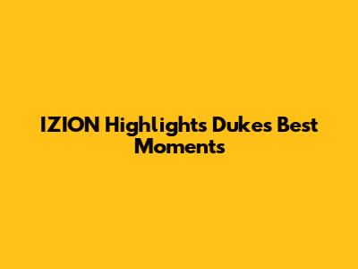 IZION Highlights Duke's Best Moments