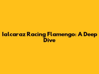 Ialcaraz Racing Flamengo: A Deep Dive