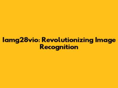 Iamg28vio: Revolutionizing Image Recognition