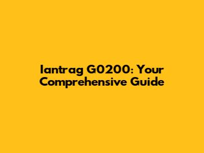 Iantrag G0200: Your Comprehensive Guide