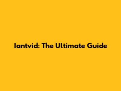 Iantvid: The Ultimate Guide
