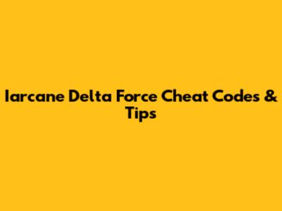Iarcane Delta Force Cheat Codes & Tips