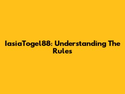 IasiaTogel88: Understanding The Rules