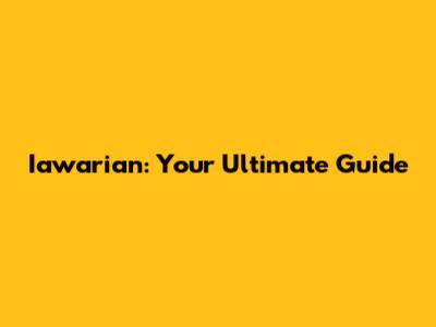 Iawarian: Your Ultimate Guide