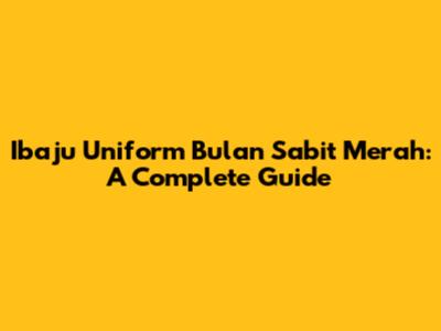 Ibaju Uniform Bulan Sabit Merah: A Complete Guide
