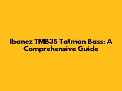 Ibanez TMB35 Talman Bass: A Comprehensive Guide