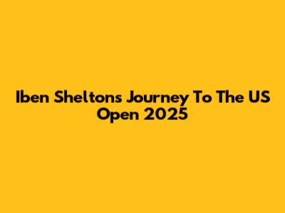 Iben Shelton's Journey To The US Open 2025