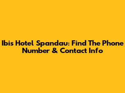 Ibis Hotel Spandau: Find The Phone Number & Contact Info
