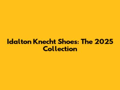 Idalton Knecht Shoes: The 2025 Collection