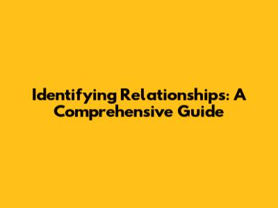 Identifying Relationships: A Comprehensive Guide