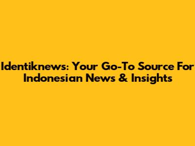 Identiknews: Your Go-To Source For Indonesian News & Insights