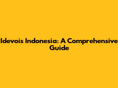 Idevois Indonesia: A Comprehensive Guide