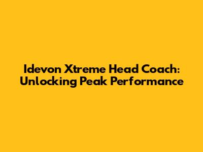 Idevon Xtreme Head Coach: Unlocking Peak Performance