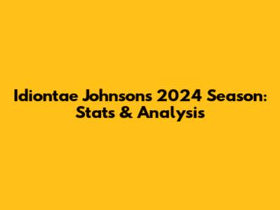 Idiontae Johnson's 2024 Season: Stats & Analysis