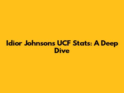 Idior Johnson's UCF Stats: A Deep Dive