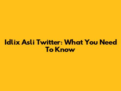 Idlix Asli Twitter: What You Need To Know
