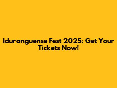 Iduranguense Fest 2025: Get Your Tickets Now!