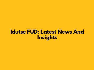 Idutse FUD: Latest News And Insights