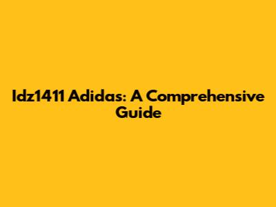 Idz1411 Adidas: A Comprehensive Guide