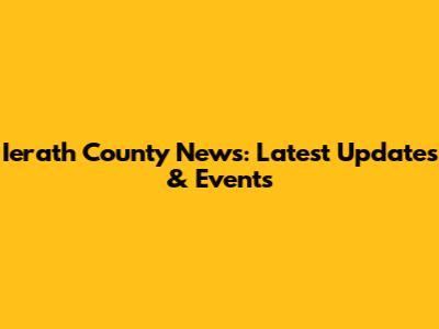 Ierath County News: Latest Updates & Events