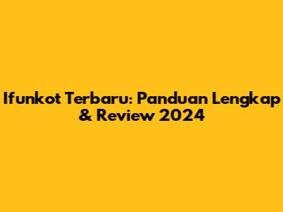 Ifunkot Terbaru: Panduan Lengkap & Review 2024